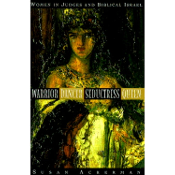 Pre-Owned Warrior, Dancer, Seductress, Queen: Women in Judges and biblical Israel (Anchor Bible Reference Library) (Hardcover) 0385484240 9780385484244