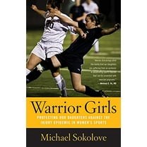 Pre-Owned Warrior Girls: Protecting Our Daughters Against the Injury Epidemic in Women's Sports (Paperback) 0743297563 9780743297561