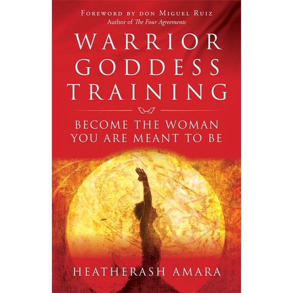 Warrior Goddess Training Warrior Goddess Training: Become the Woman You Are Meant to Be, (Paperback)