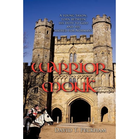Warrior Monk : A Young Saxon, Torn Between His Duty to God and His Hatred for Normans