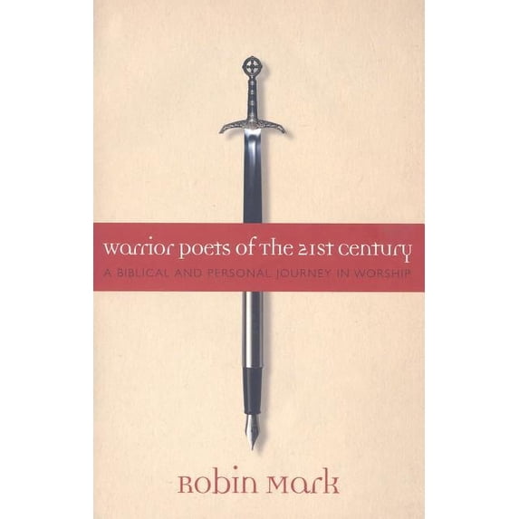 Warrior Poets of the 21st Century: A Biblical and Personal Journey in Worship, (Paperback)