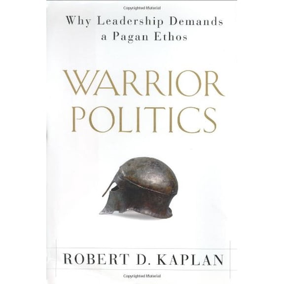 Pre-Owned Warrior Politics: Why Leadership Demands a Pagan Ethos (Hardcover) 0375505636 9780375505638