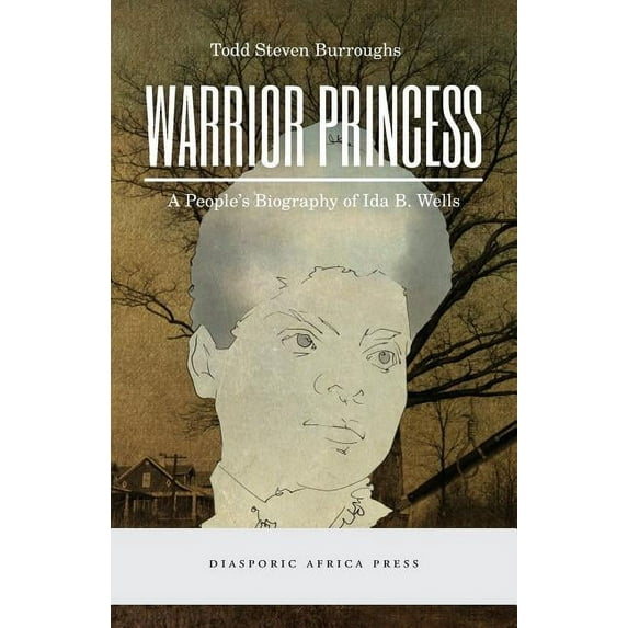Warrior Princess: A People's Biography of Ida B. Wells, (Paperback)