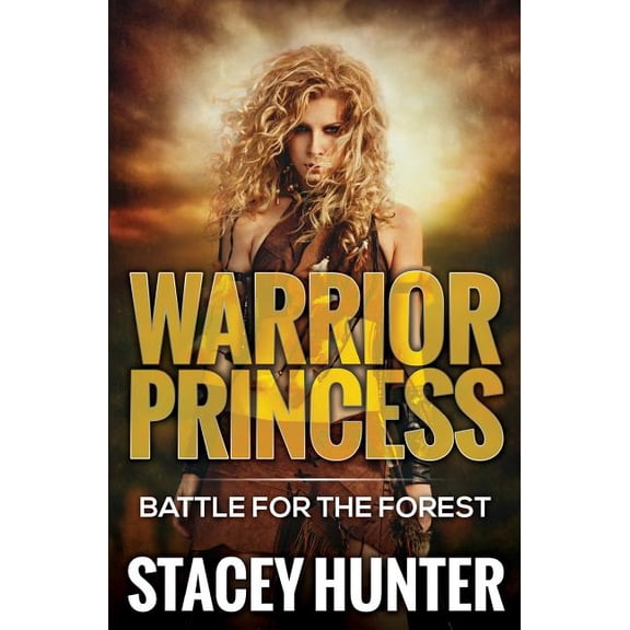 Warrior Princess: Battle For The Forest Warrior Princess Series Volume 1 Paperback 1680960091 9781680960099 Stacey Hunter