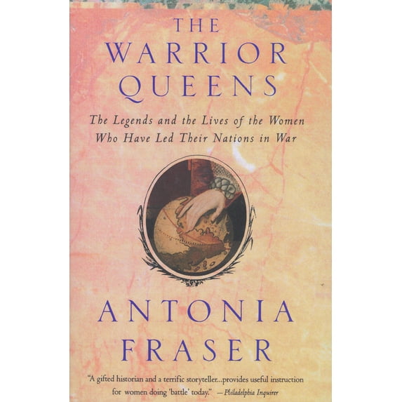 Warrior Queens: The Legends and the Lives of the Women Who Have Led Their Nations to War, (Paperback)