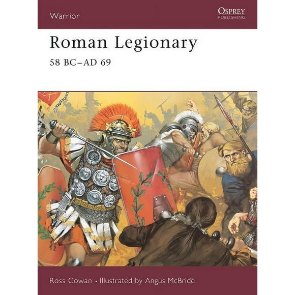 Warrior: Roman Legionary 58 BC–AD 69 (Series #71) (Paperback)