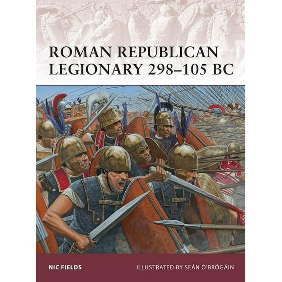 Warrior: Roman Republican Legionary 298–105 BC (Series #162) (Paperback)