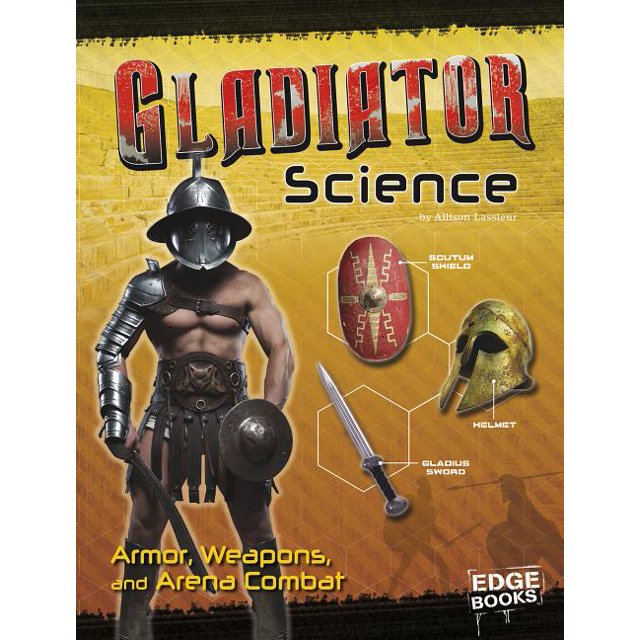Warrior Science Gladiator Science Armor, Weapons, and Arena Combat