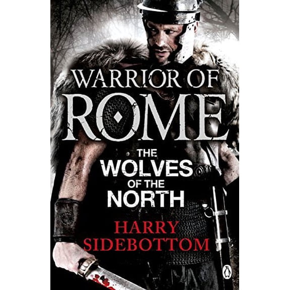 Warrior of Rome V: The Wolves of the North (Paperback) by Harry Sidebottom