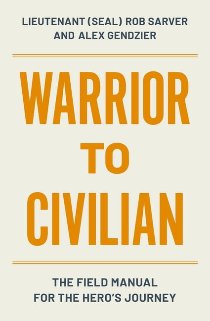 Warrior to Civilian: The Field Manual for the Hero's Journey, (Paperback)