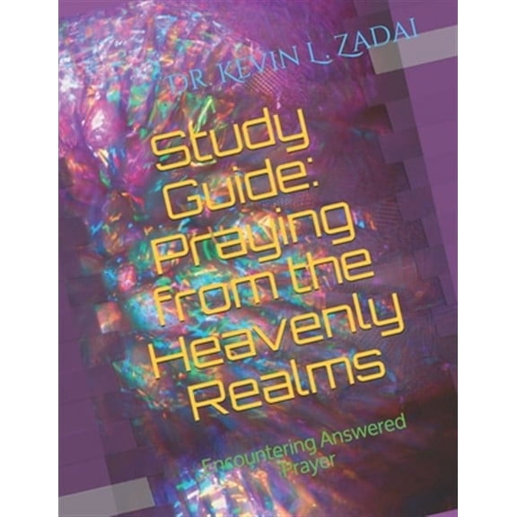 Warriornotes School of the Spirit: Study Guide: Praying from the Heavenly Realms: Encountering Answered Prayer (Paperback)