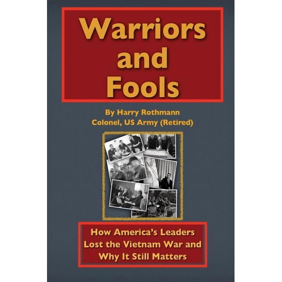 Warriors and Fools: How America's Leaders Lost the Vietnam War and Why It Still Matters, (Hardcover)