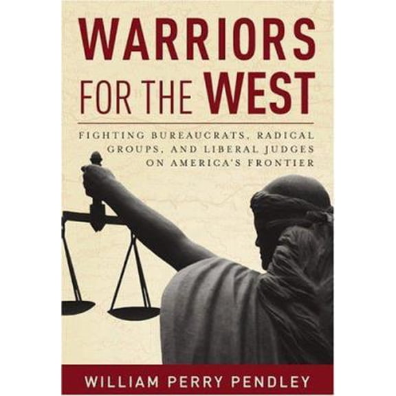 Pre-Owned Warriors for the West: Fighting Bureaucrats, Radical Groups, and Liberal Judges on America's Frontier (Hardcover) 1596980060 9781596980068