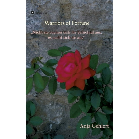 Warriors of Fortune: "Nicht sie suchen sich ihr Schicksal aus, es sucht sich sie aus", (Hardcover)
