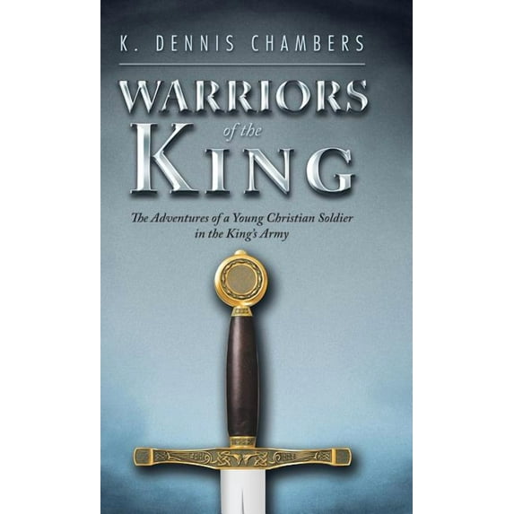 Warriors of the King: The Adventures of a Young Christian Soldier in the King's Army, (Hardcover)