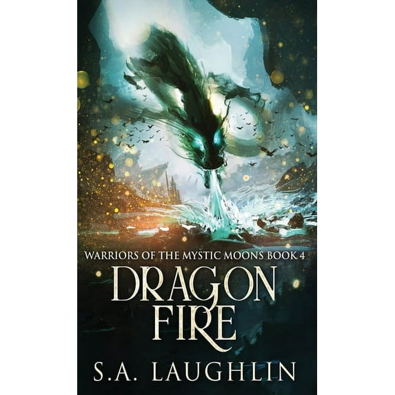 Warriors of the Mystic Moons Dragon Fire, Book 4, (Hardcover)