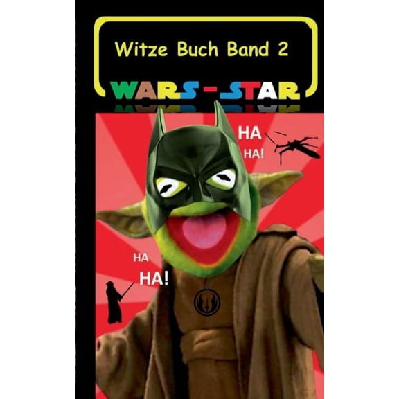 Wars - Star (Das Witzebuch Band 2): Inoffizielles Star Wars / Krieg der Sterne Witze Buch, Parodie, Fanfiktion, Humor, l, (Paperback)