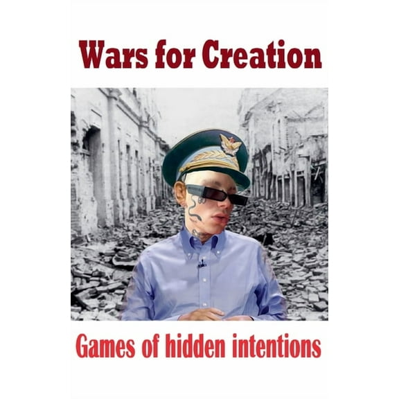 Wars for creation Games of hidden intentions, (Paperback)