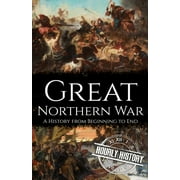 Wars in European History Great Northern War A History from Beginning to End, Paperback