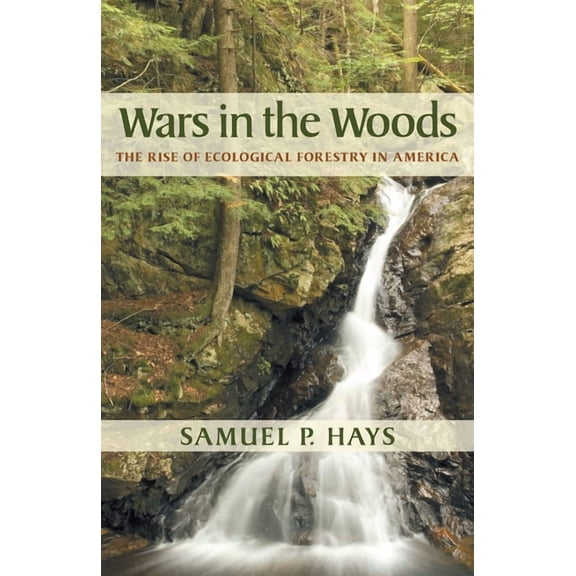 Wars in the Woods: The Rise of Ecological Forestry in America, (Paperback)