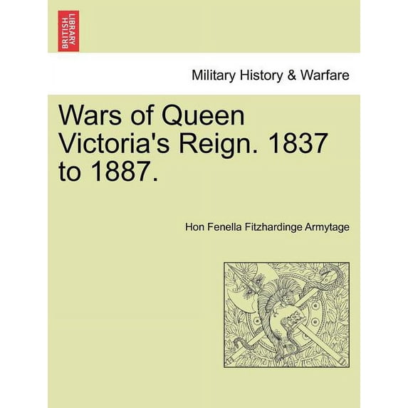 Wars of Queen Victoria's Reign. 1837 to 1887. (Paperback)
