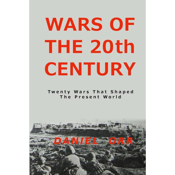 Wars of the 20th Century: Twenty Wars That Shaped Our Present World (Paperback)