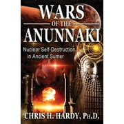 Wars of the Anunnaki : Nuclear Self-Destruction in Ancient Sumer (Paperback)