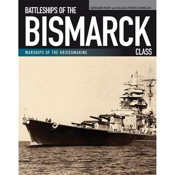 Battleships of the Bismarck Class: Bismarck and Tirpitz: Culmination and Finale of German Battleship Construction, (Paperback)