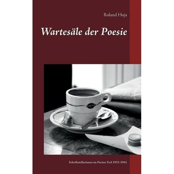 Wartesäle der Poesie: Schriftstellerinnen im Pariser Exil 1933-1941, (Paperback)
