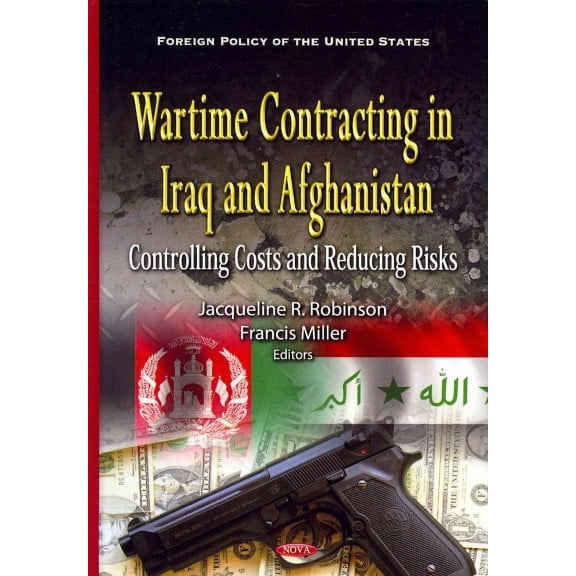 Wartime Contracting in Iraq and Afghanistan : Controlling Costs and Reducing Risks