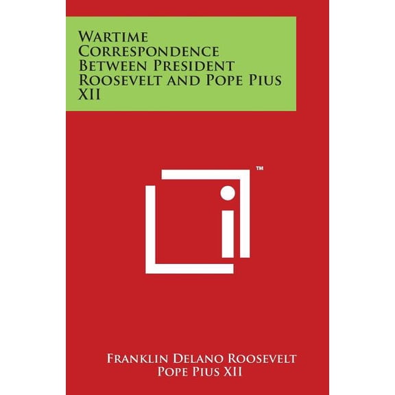Wartime Correspondence Between President Roosevelt and Pope Pius XII