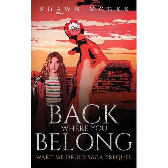 Wartime Druid Saga Back Where you Belong: Wartime Druid Saga Prequel, Book 5, (Hardcover)