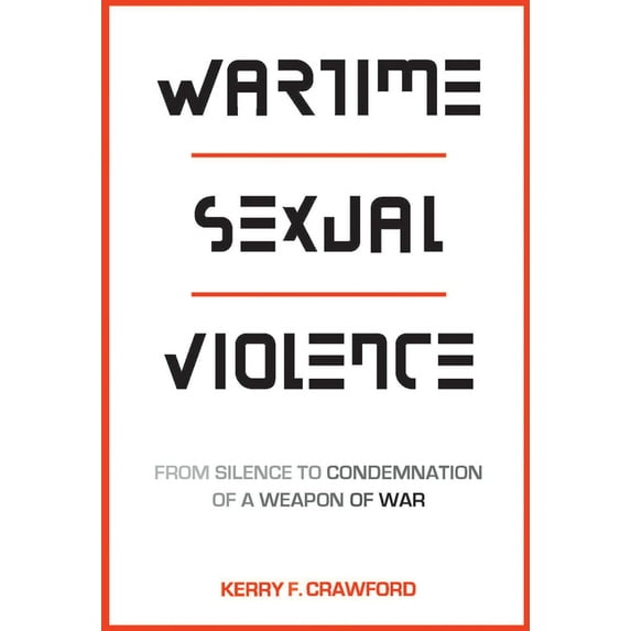 Wartime Sexual Violence: From Silence to Condemnation of a Weapon of War (Hardcover)