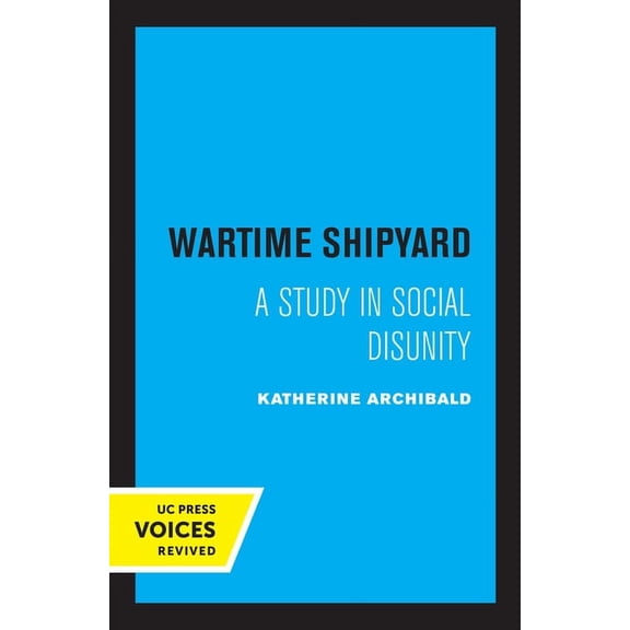 Wartime Shipyard: A Study in Social Disunity, (Paperback)