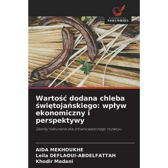 Wartośc dodana chleba świętojańskiego: wplyw ekonomiczny i perspektywy, (Paperback)
