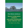 thumbnail image 1 of Warum Großprojekte scheitern und unsere Gesellschaft immer dümmer wird (Hardcover), 1 of 1