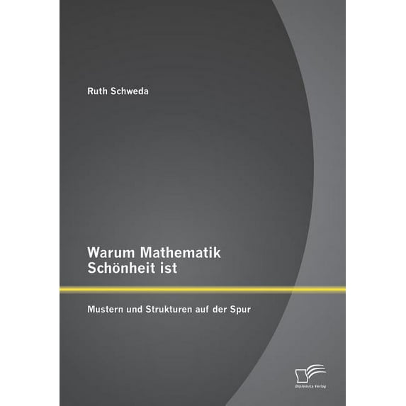 Warum Mathematik Schönheit ist: Mustern und Strukturen auf der Spur (Paperback)