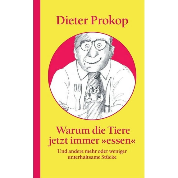Warum die Tiere jetzt immer essen: Und andere mehr oder weniger unterhaltsame Stücke (Paperback)