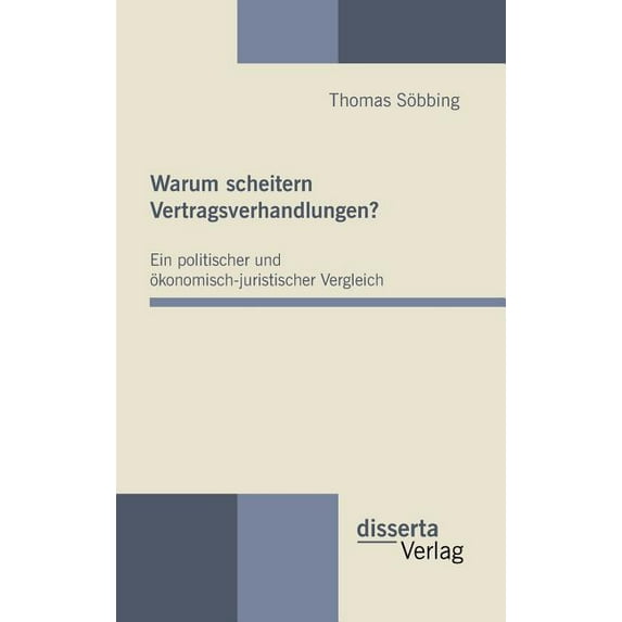 Warum scheitern Vertragsverhandlungen? Ein politischer und ökonomisch-juristischer Vergleich, (Hardcover)