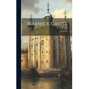 Warwick Castle, Hardcover