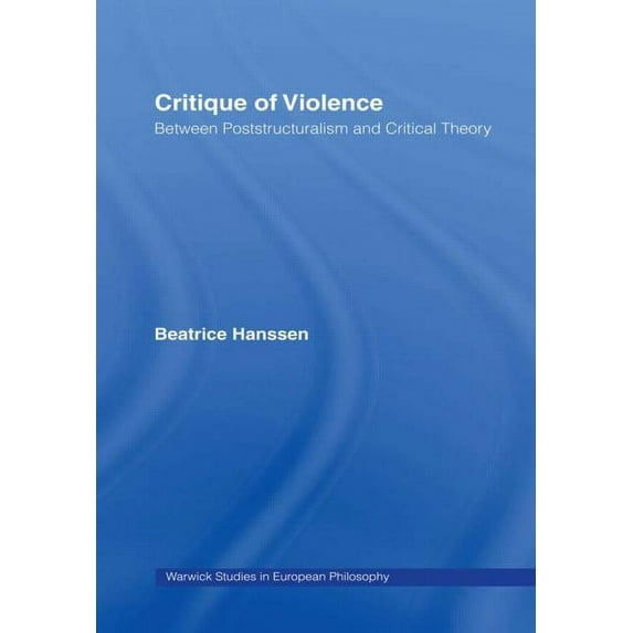 Warwick Studies in European Philosophy Critique of Violence: Between Poststructuralism and Critical Theory, (Paperback)