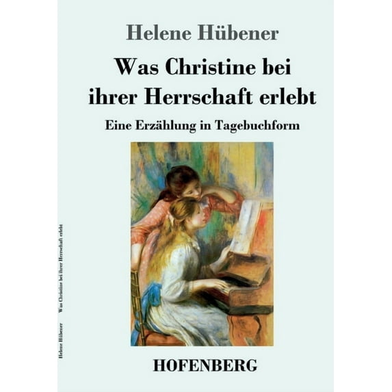 Was Christine bei ihrer Herrschaft erlebt: Eine Erzählung in Tagebuchform (Paperback)