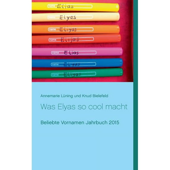 Was Elyas so cool macht: Beliebte Vornamen Jahrbuch 2015, (Paperback)