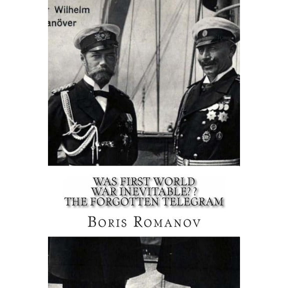 Was First World War Inevitable? ? The Forgotten Telegram: On the 100th anniversary of WWI. Little-known facts and mysteries of the eve of WWI (Paperback)