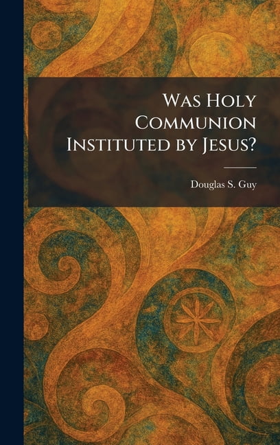 Was Holy Communion Instituted by Jesus?, (Hardcover)