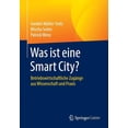 thumbnail image 1 of Was Ist Eine Smart City?: Betriebswirtschaftliche ZugÃ¤nge Aus Wissenschaft Und PRAXIS, (Paperback), 1 of 1