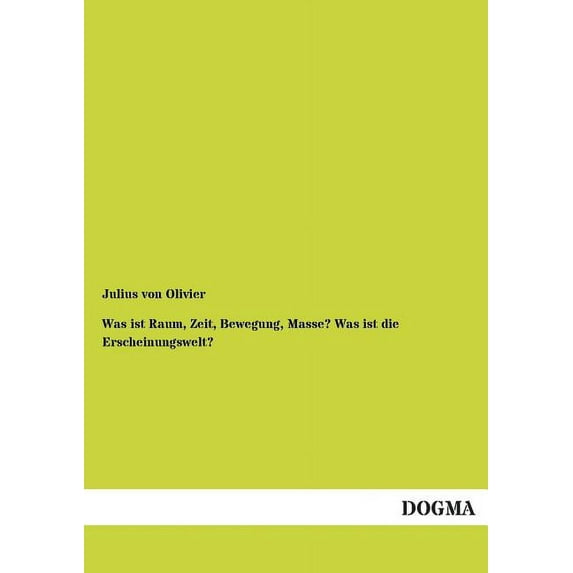 Was Ist Raum, Zeit, Bewegung, Masse? Was Ist Die Erscheinungswelt? (Paperback)