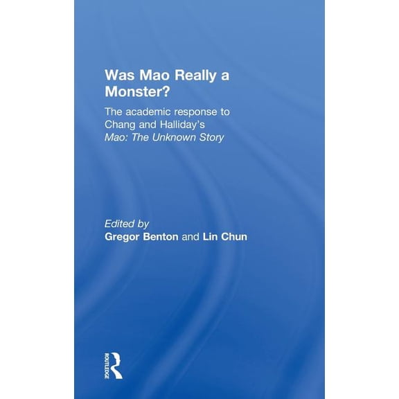 Was Mao Really a Monster?: The Academic Response to Chang and Halliday's "Mao: The Unknown Story", (Hardcover)