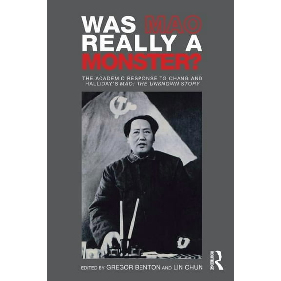 Was Mao Really a Monster?: The Academic Response to Chang and Halliday's "Mao: The Unknown Story", (Paperback)