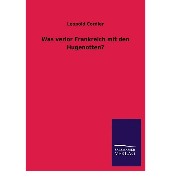 Was Verlor Frankreich Mit Den Hugenotten? (Paperback)